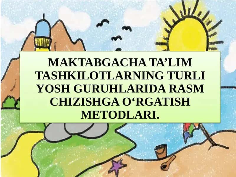 MAKTABGACHA YOSHDAGI BOLALARNI RASM CHIZISHGA O‘RGATISH