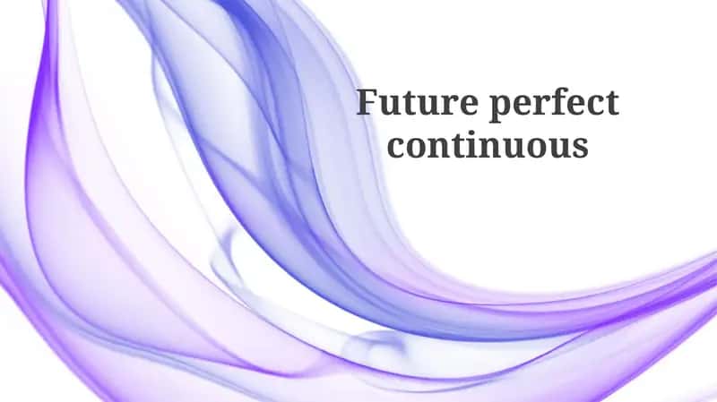 Future perfect continuous