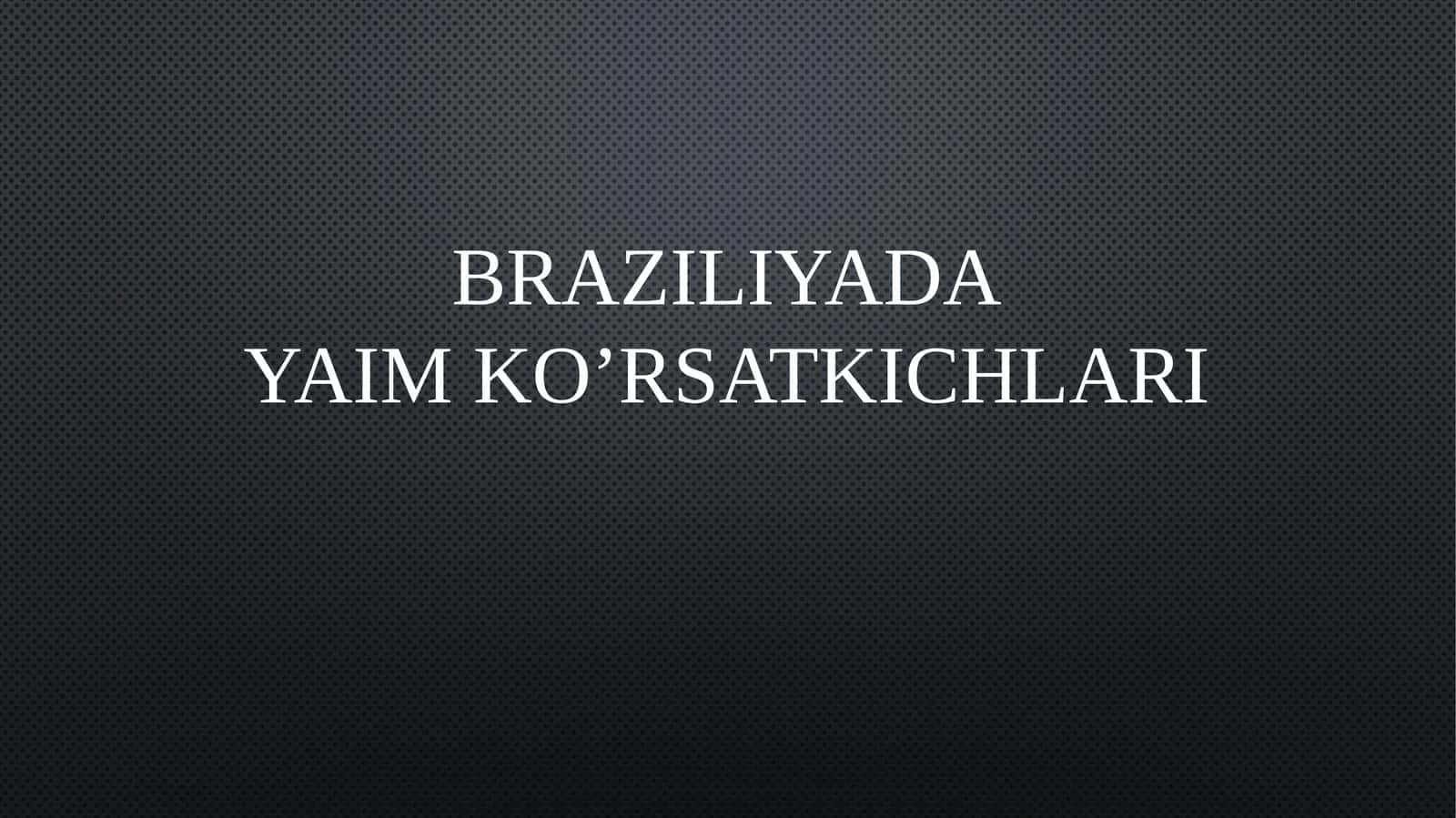 Braziliyada YaIM ko’rsatkichlari