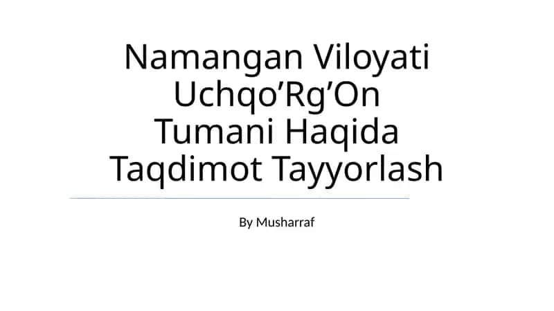Namangan Viloyati Uchqo’Rg’On Tumani Haqida Taqdimot Tayyorlash