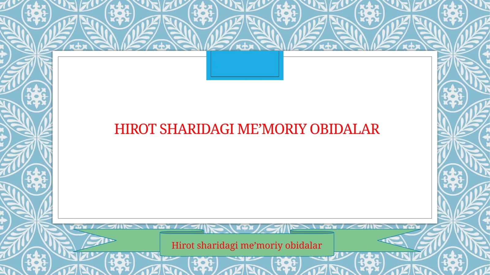 Hirot sharidagi me’moriy obidalar.