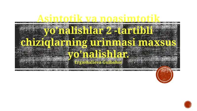 Asintotik va noasimtotik yo'nalishlar 2 -tartibli chiziqlarning urinmasi maxsus yo'nalishlar