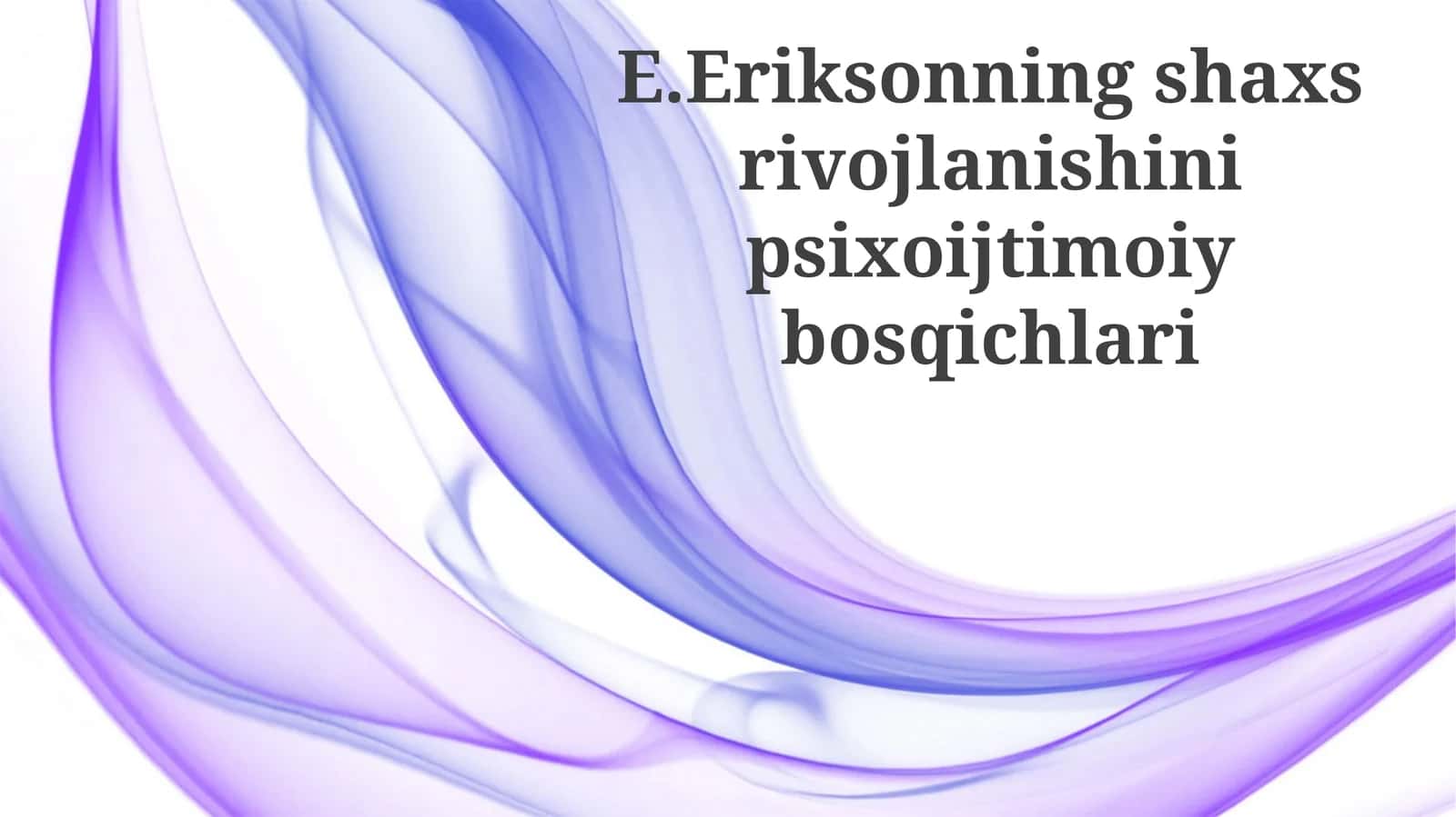 E.Eriksonninghaxsrivojlanishinipsixoijtimoiybosqichlari