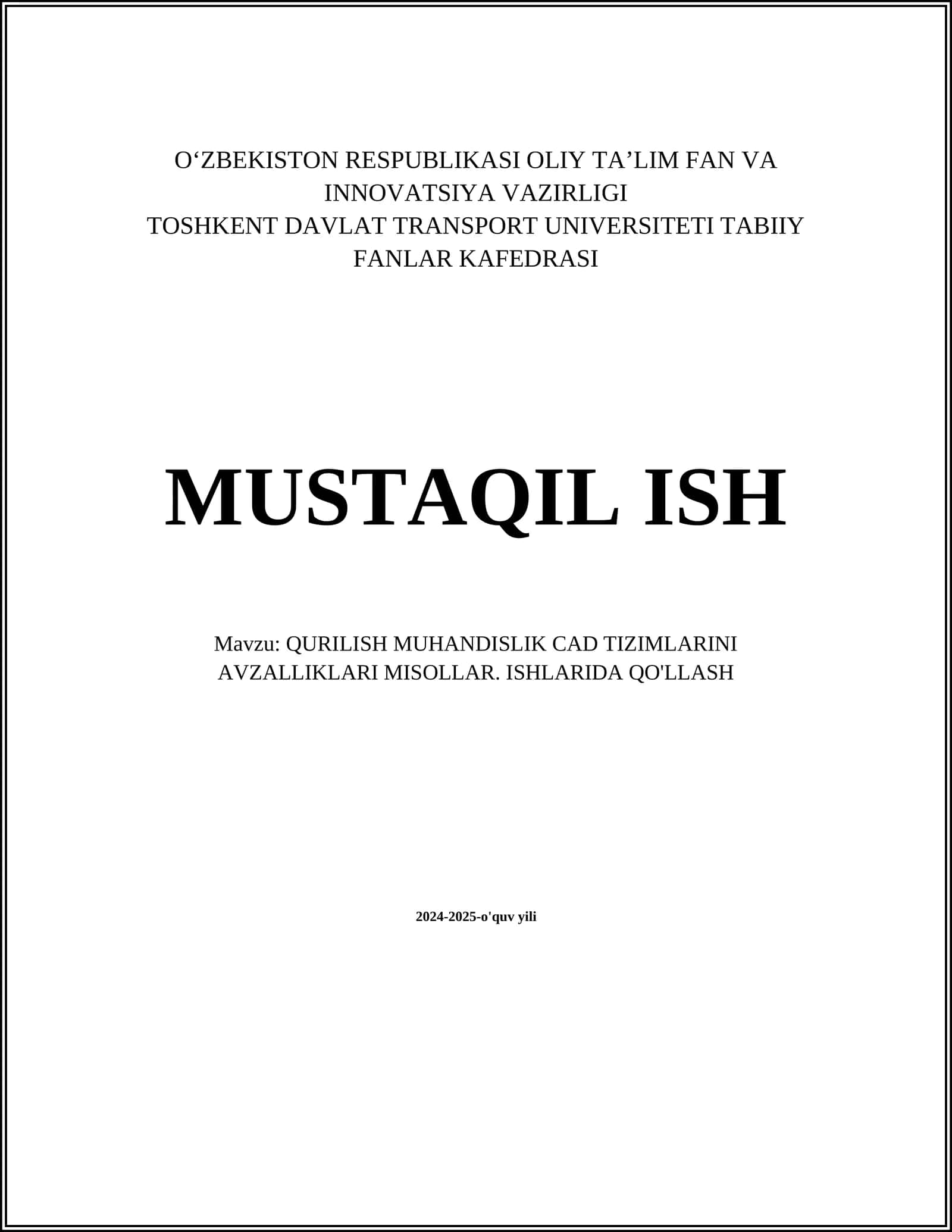 MUSTAQIL ISH Mavzu: QURILISH MUHANDISLIK CAD TIZIMLARINI AVZALLIKLARI MISOLLAR. ISHLARIDA QO'LLASH