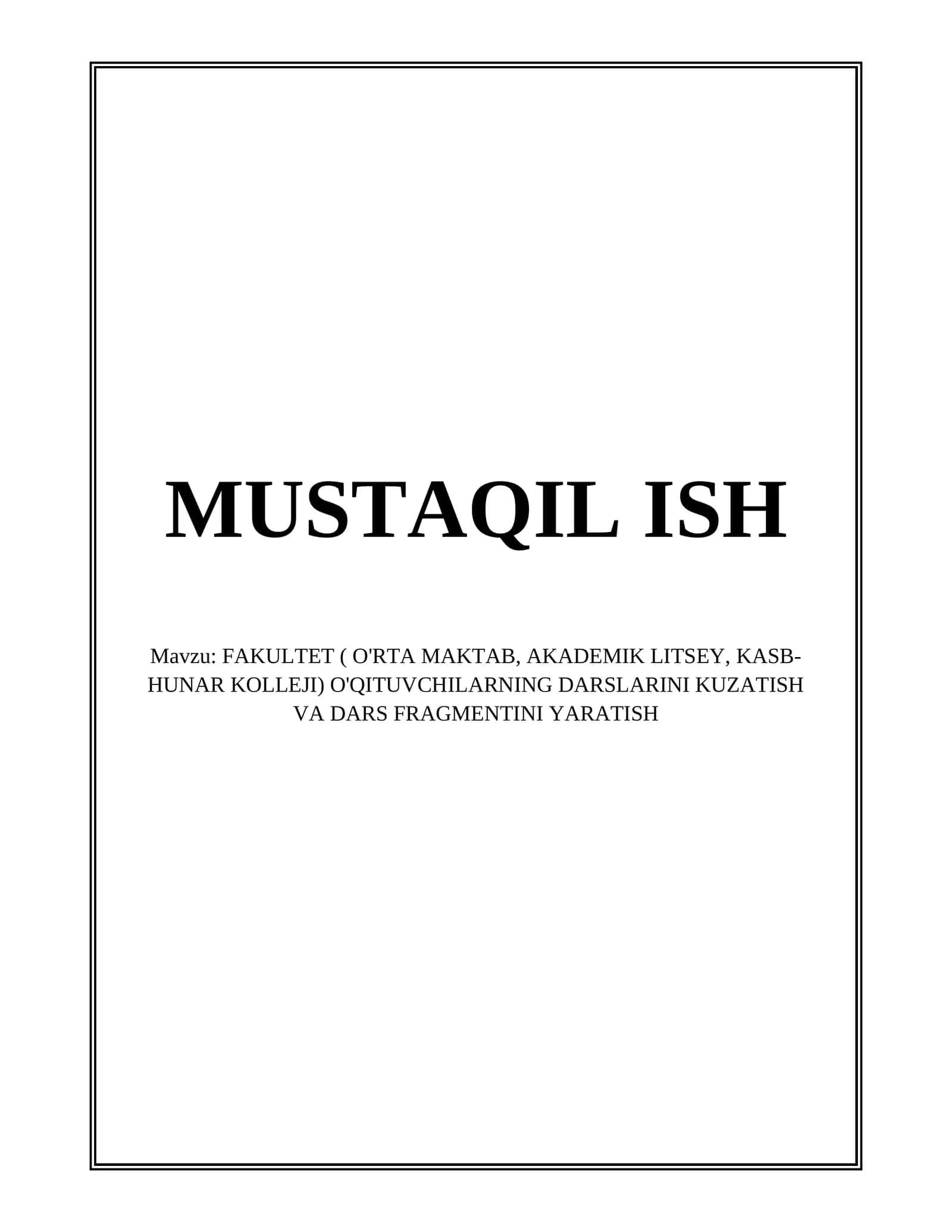FAKULTET ( O'RTA MAKTAB, AKADEMIK LITSEY, KASB-HUNAR KOLLEJI) O'QITUVCHILARNING DARSLARINI KUZATISH VA DARS FRAGMENTINI YARATISH