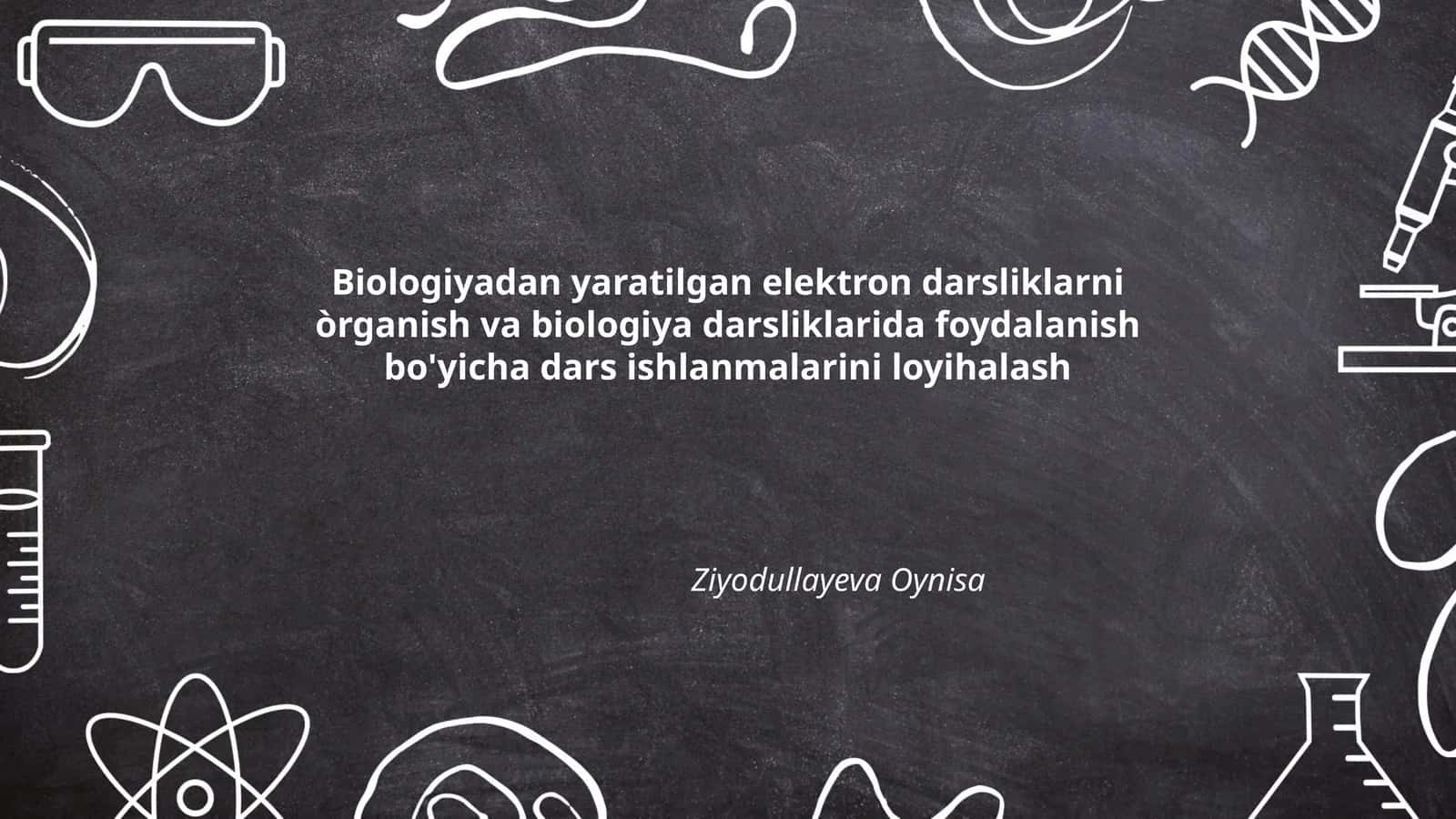 Biologiyadan yaratilgan elektron darsliklarni òrganish va biologiya darsliklarida foydalanish bo'yicha dars ishlanmalarini loyihalash