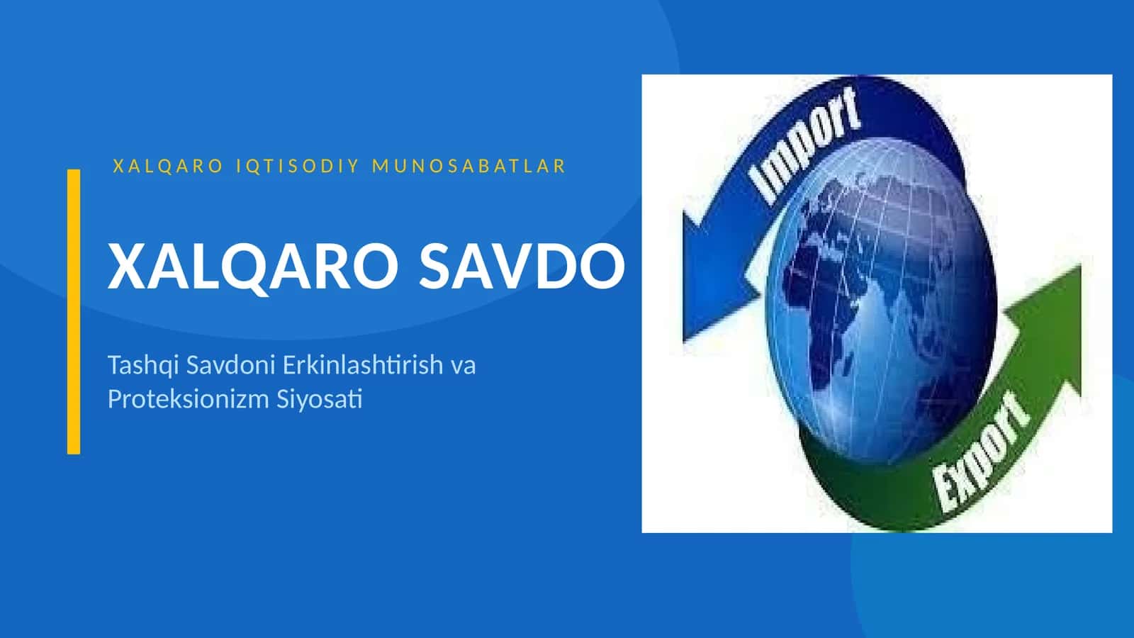 XALQARO SAVDOda XALQARO IQTISODIY MUNOSABATLAR va Tashqi Savdoni Erkinlashtirish va Proteksionizm Siyosati mavzusida slayd