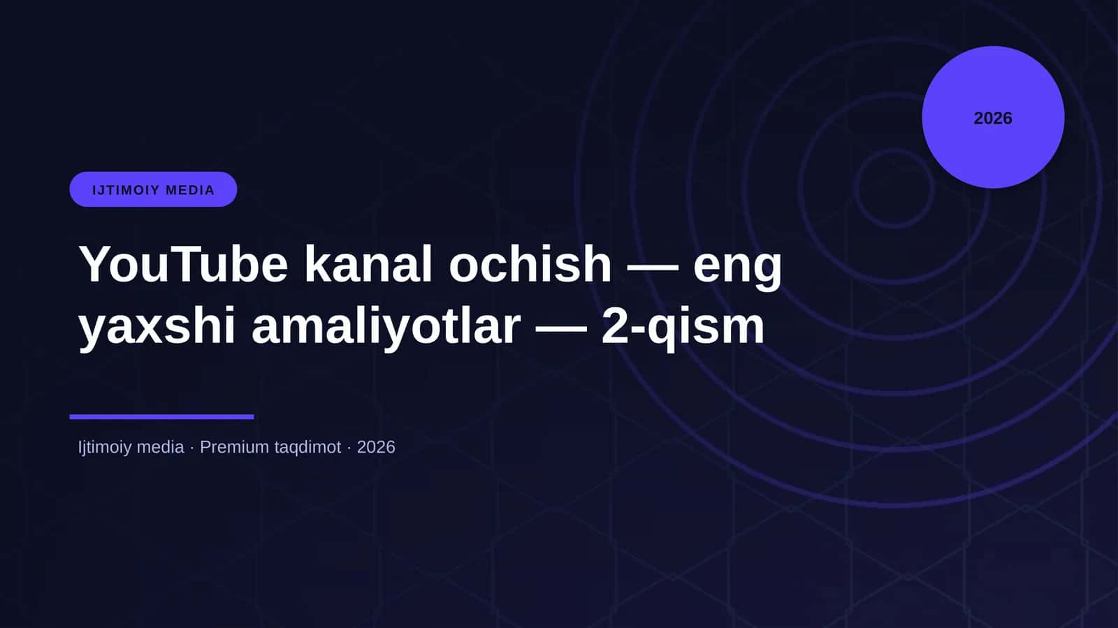 YouTube kanal ochish — eng yaxshi amaliyotlar — 2-qism