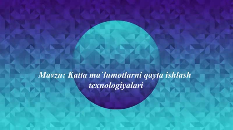 Katta ma`lumotlarni qayta ishlash texnologiyalari