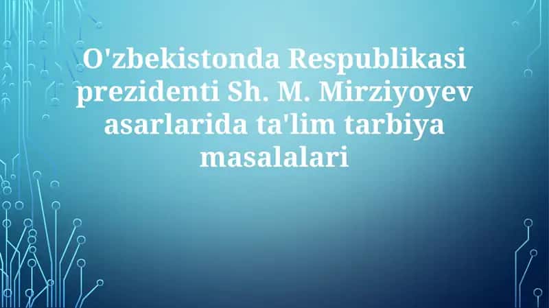 O'zbekistonda Respublikasi prezidenti Sh. M. Mirziyoyev asarlarida ta'lim-tarbiya masalalari