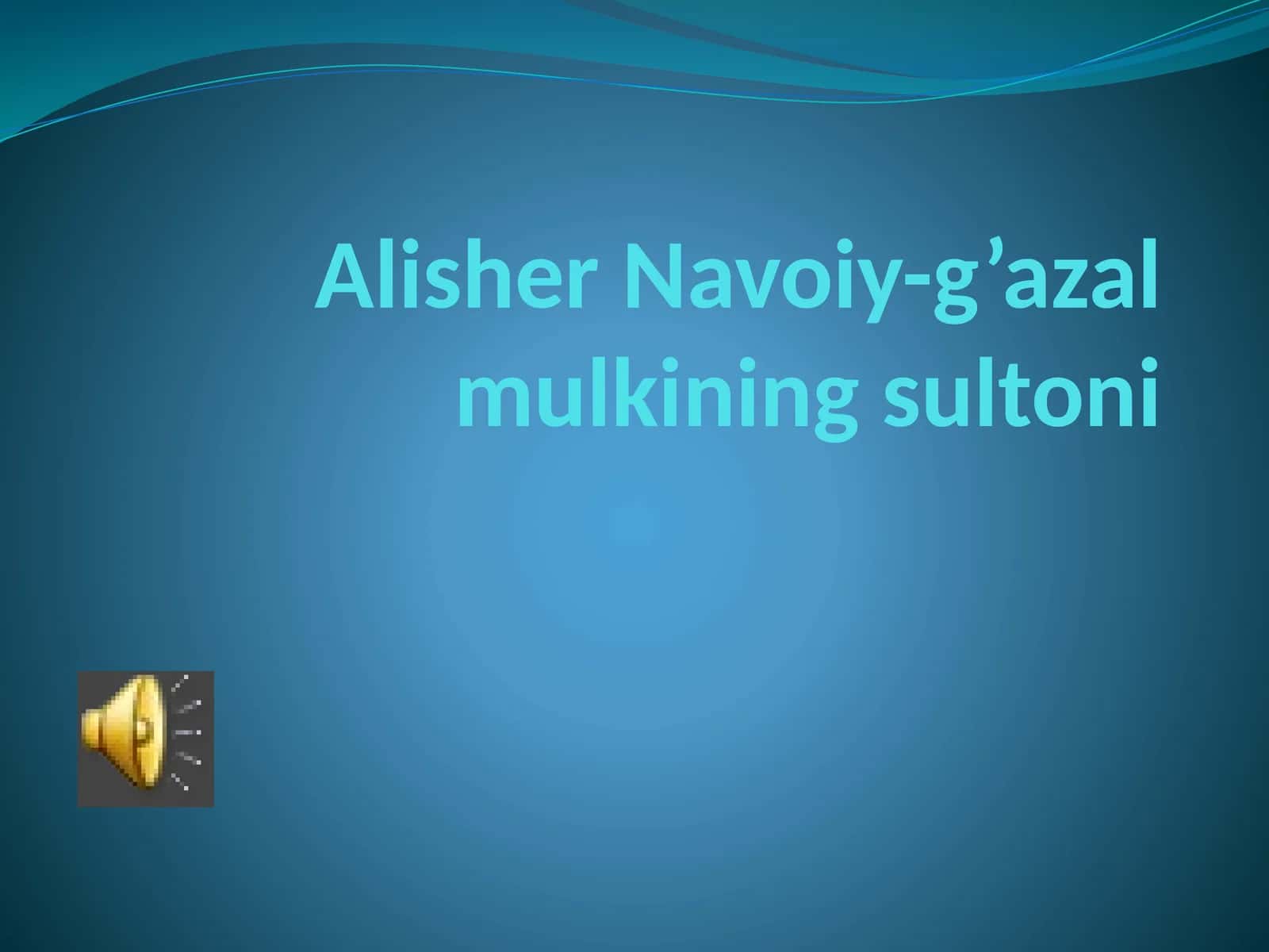 Alisher Navoiy-g’azal mulkining sultoni
