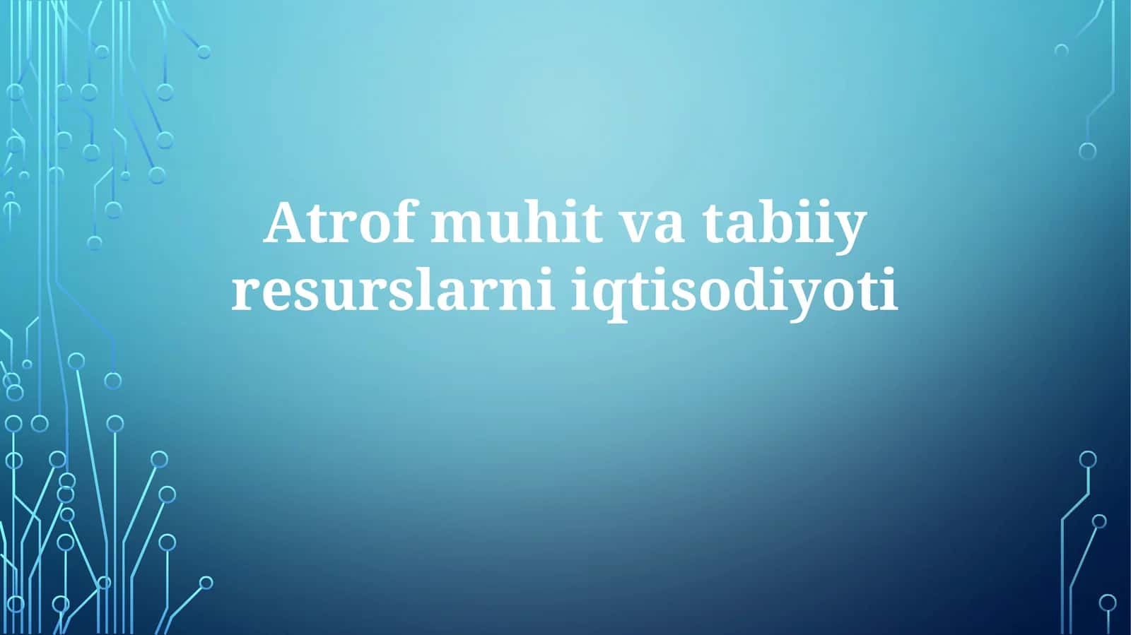 Atrof-muhit va tabiiy resurslar iqtisodiyoti