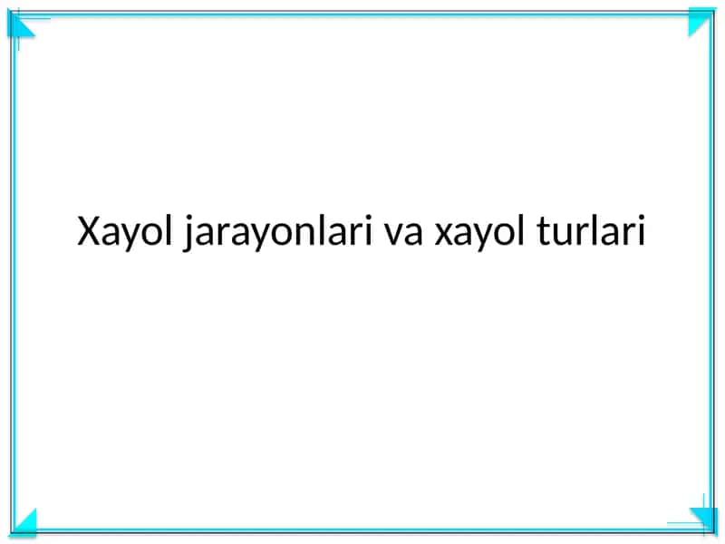 Xayol jarayonlari va xayol turlari