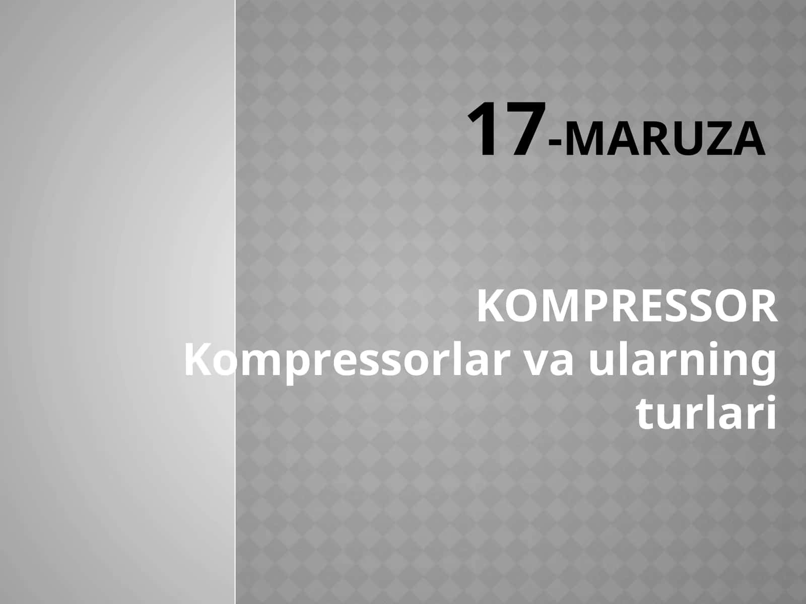 KOMPRESSOR Kompressorlar va ularning turlari