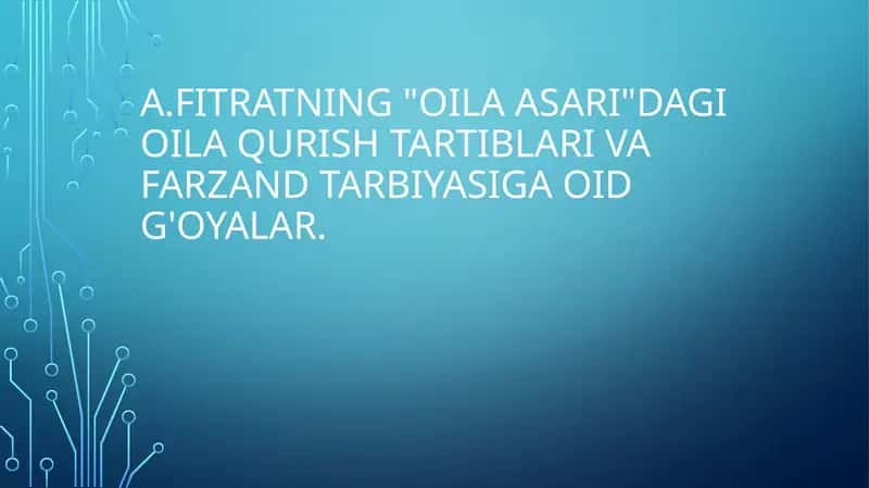 A.Fitratning  Oila asari dagi oila qurish tartiblari va farzand tarbiyasiga oid g'oyalar.