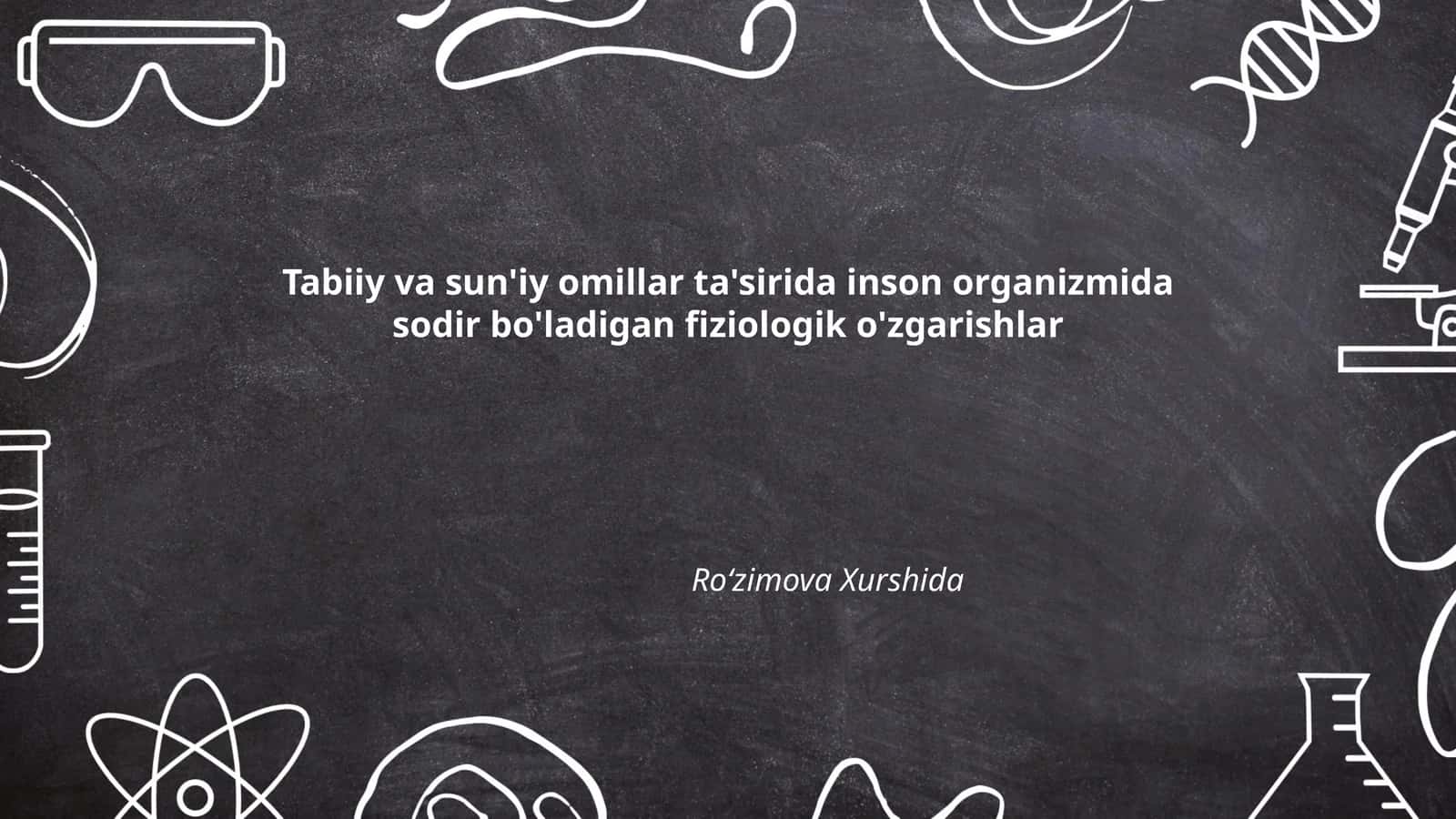 Tabiiy va sun'iy omillar ta'sirida inson organizmida sodir bo'ladigan fiziologik o'zgarishlar