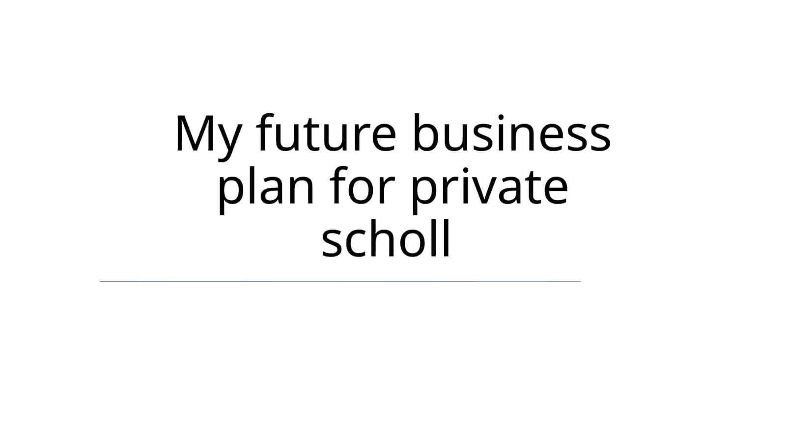 My Future Business Plan for Private School