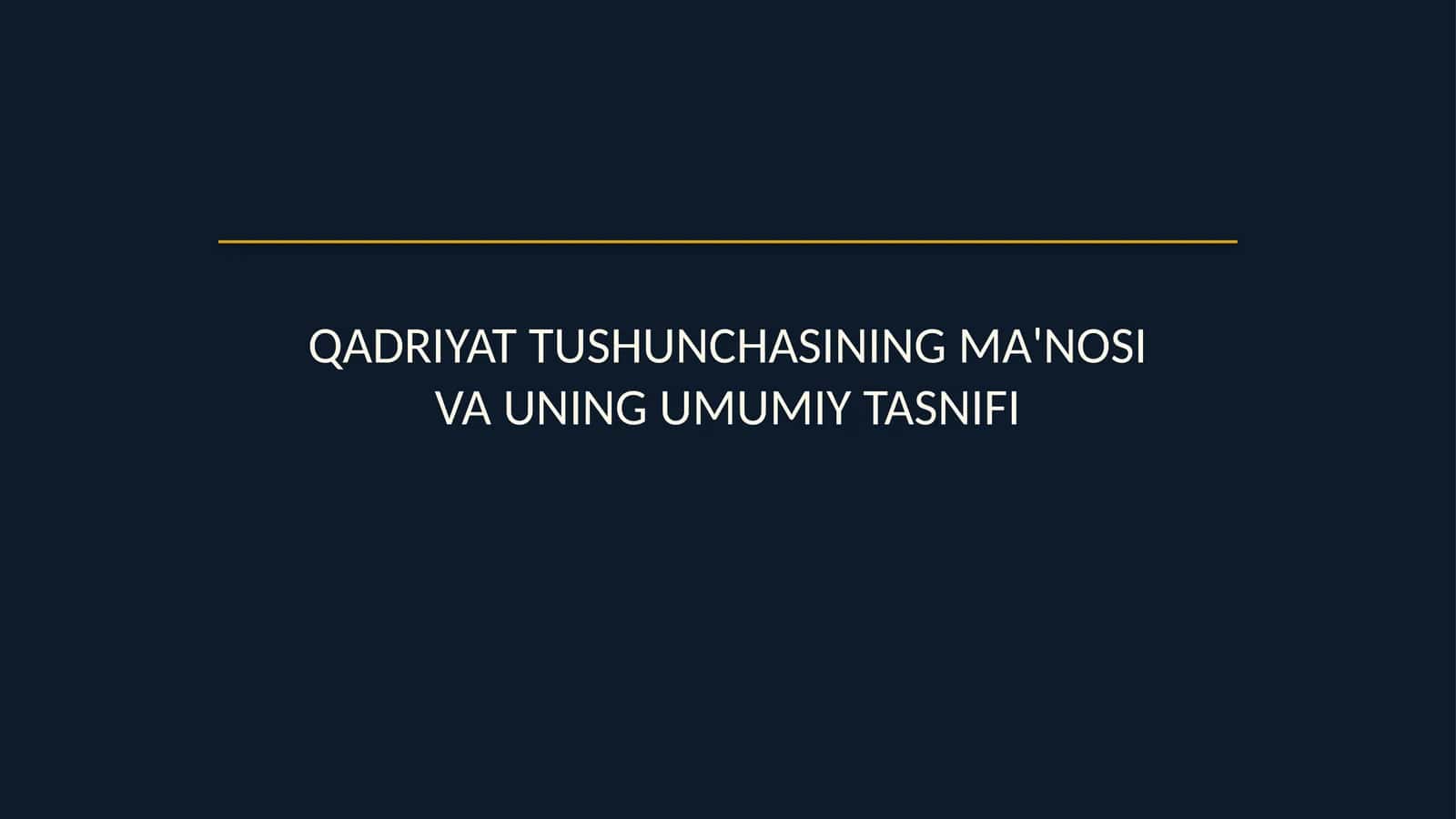 Qadriyat tushunchasining ma'nosi va uning umumiy tasnifi