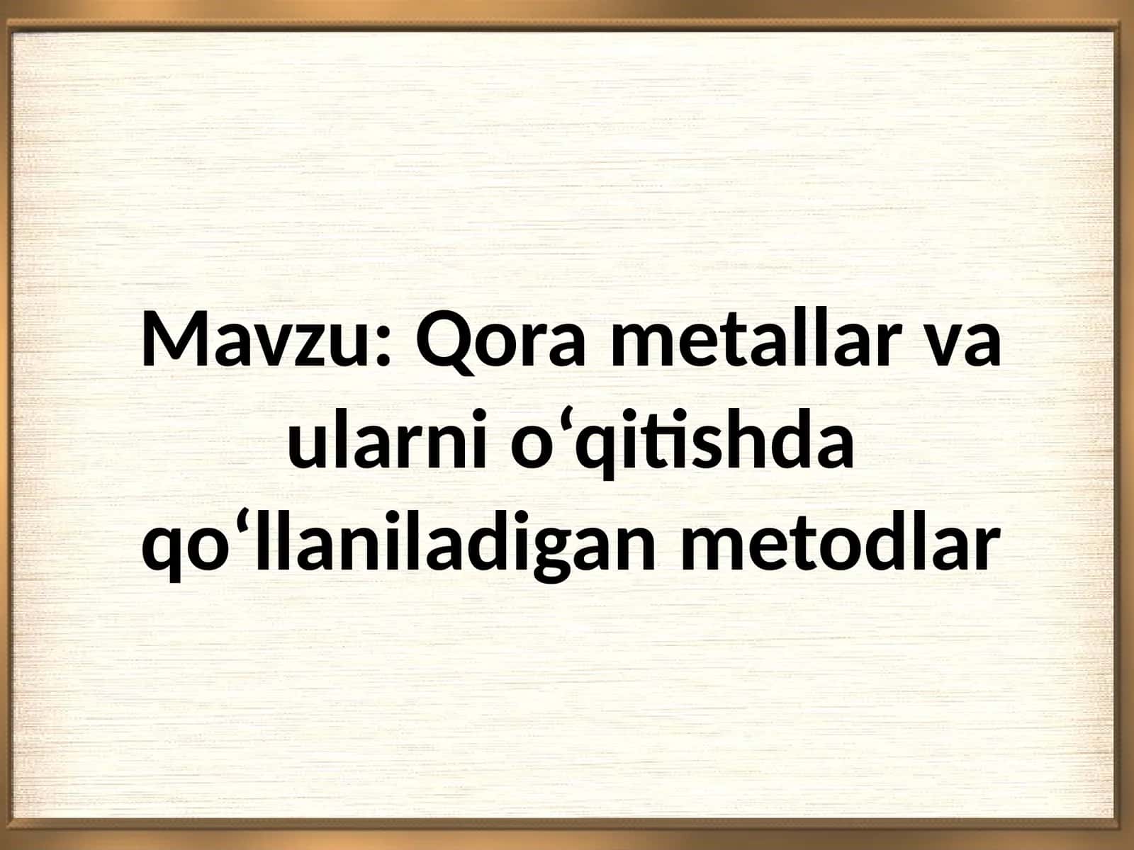 Qora metallar va ularni o‘qitishda qo‘llaniladigan metodlar