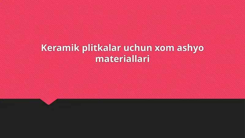 Keramik plitkalar uchun xom ashyo materiallari