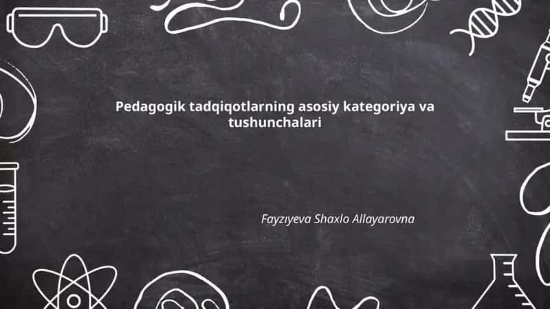 Pedagogik tadqiqotlarning asosiy kategoriya va tushunchalari