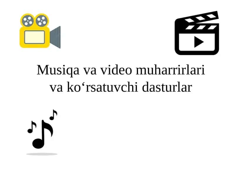 Musiqa va video muharrirlari
va ko‘rsatuvchi dasturlar