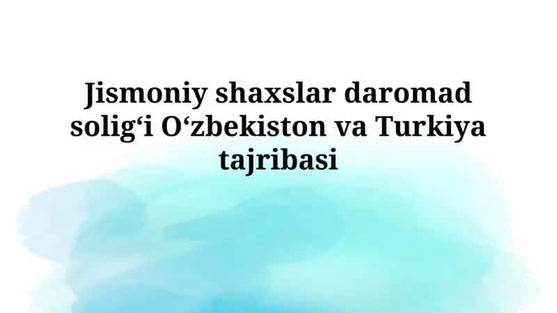 Jismoniy shaxslar daromad soligʻi Oʻzbekiston vaTurkiyatajribasi