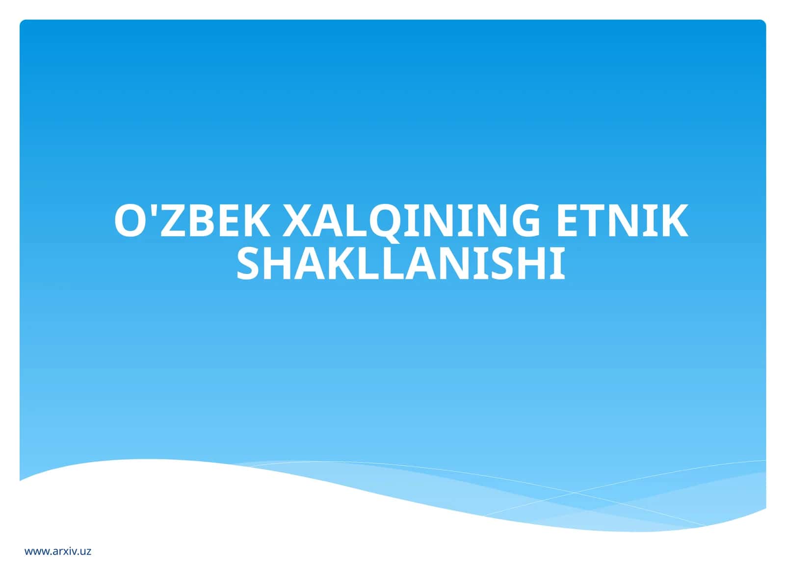 O'ZBEK XALQINING ETNIK SHAKLLANISHI