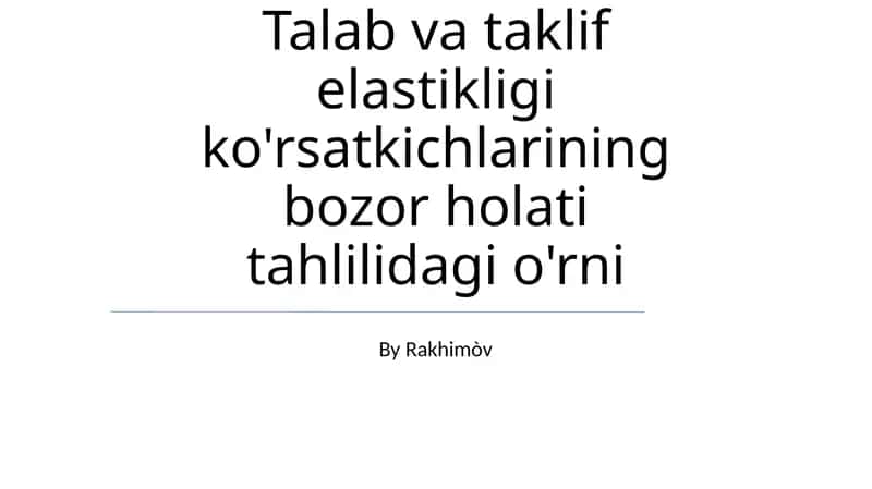 Talab va taklif elastikligi ko'rsatkichlarining bozor holati tahlilidagi o'rni
