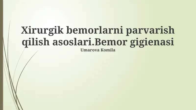 Xirurgik bemorlarni parvarish qilish asoslari.Bemor gigienasi
