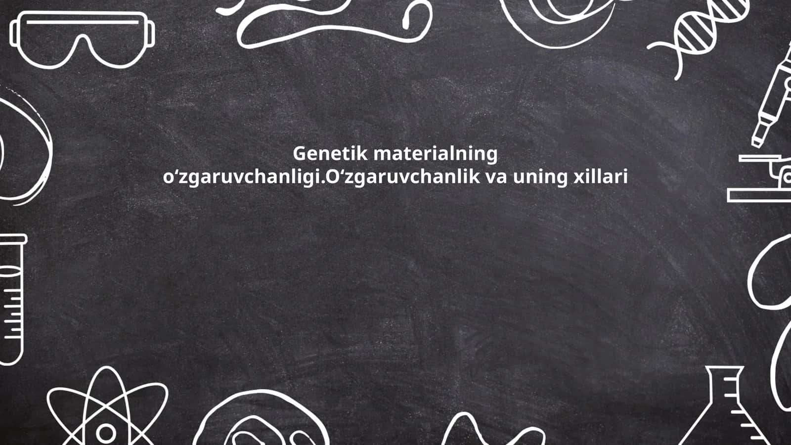 Genetikmaterialningoʻzgaruvchanligi.Oʻzgaruvchanlikvauningxillari