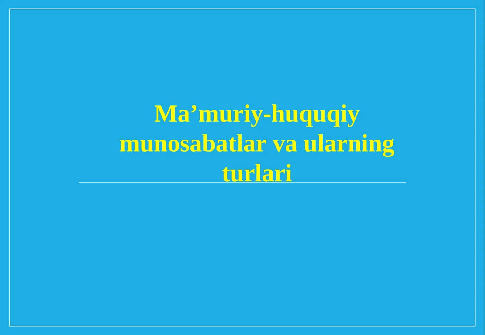 Ma’muriy-huquqiy munosabatlar va ularning turlari.