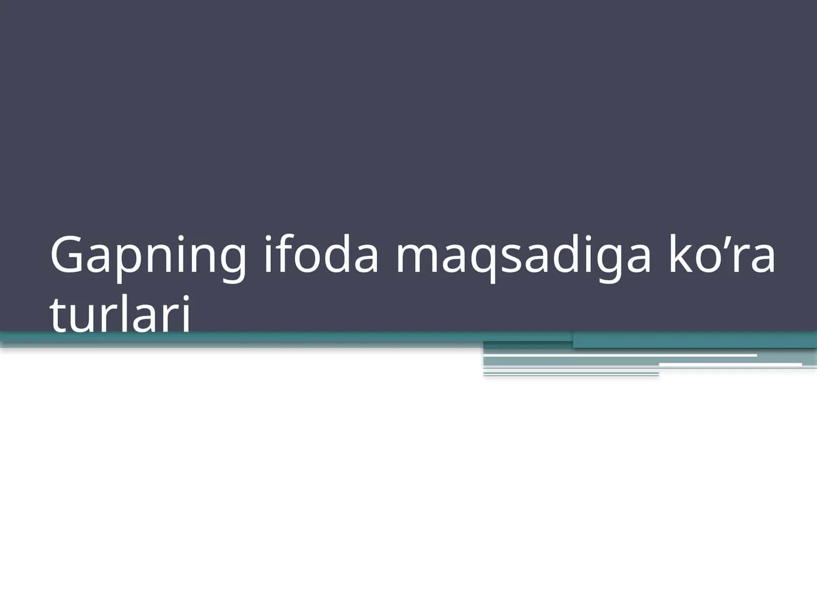 Gapning ifoda maqsadiga ko’ra turlari