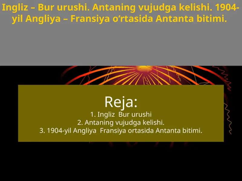 Ingliz – Bur urushi. Antaning vujudga kelishi. 1904-yil Angliya – Fransiya o‘rtasida Antanta bitimi.