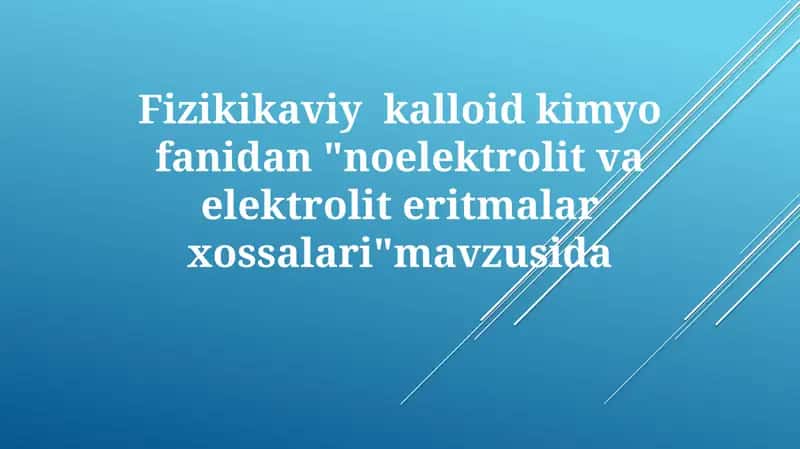 Fizikikaviy kolloid kimyo fanidan "noelektrolit va elektrolit eritmalari xossalari" mavzusida
