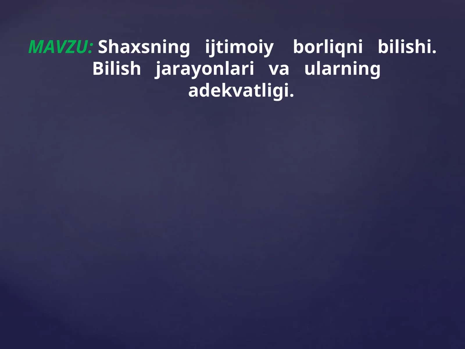 Shaxsning ijtimoiy borliqni bilishi. Bilish jarayonlari va ularning adekvatligi.
