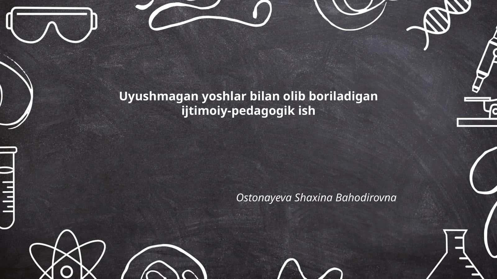 Uyushmagan yoshlar bilan olib boriladigan ijtimoiy-pedagogik ish