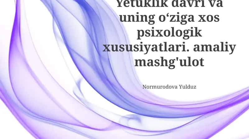 O'smirlik davri va uning o‘ziga xos psixologik xususiyatlari