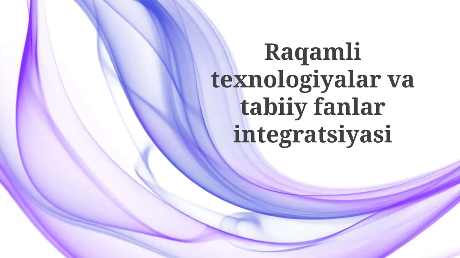 Raqamli texnologiyalar va tabiiy fanlarning integratsiyasi