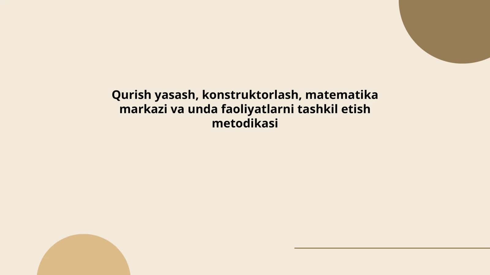 Qurish yasash, konstruktorlash, matematika markazi va unda faoliyatlarni tashkil etish metodikasi
