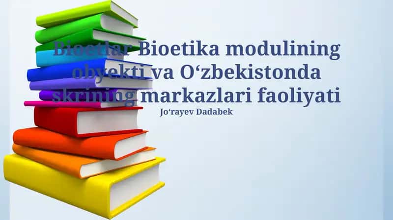Bioetlar Bioetika modulining obyekti va Oʻzbekistonda skrining markazlari faoliyati