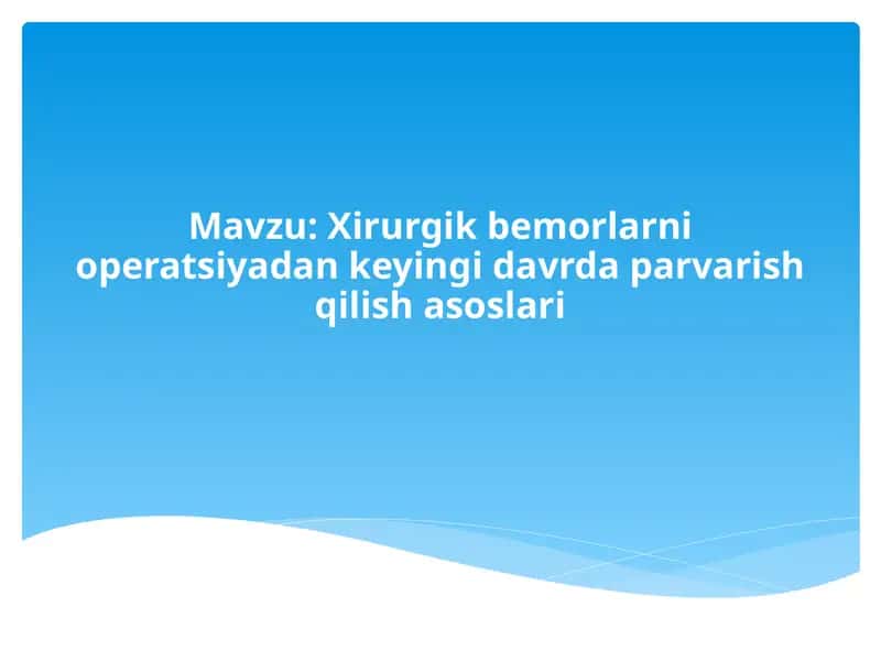 Xirurgik bemorlarni operatsiyadan keyingi davrda parvarish qilish asoslari