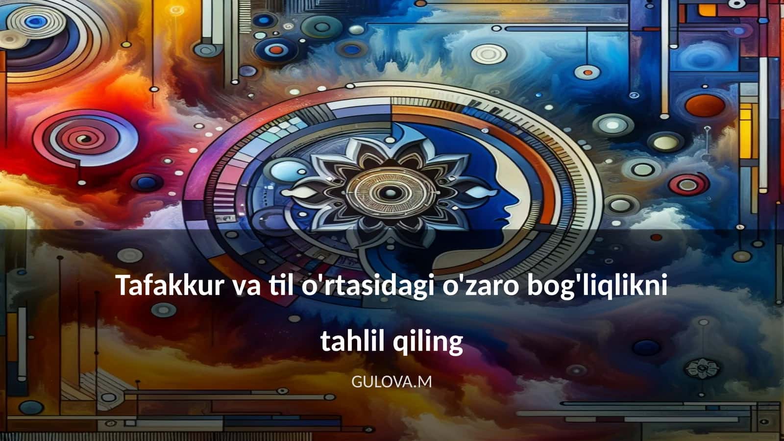 Tafakkur va til o'rtasidagi o'zaro bog'liqlikni tahlil qiling
