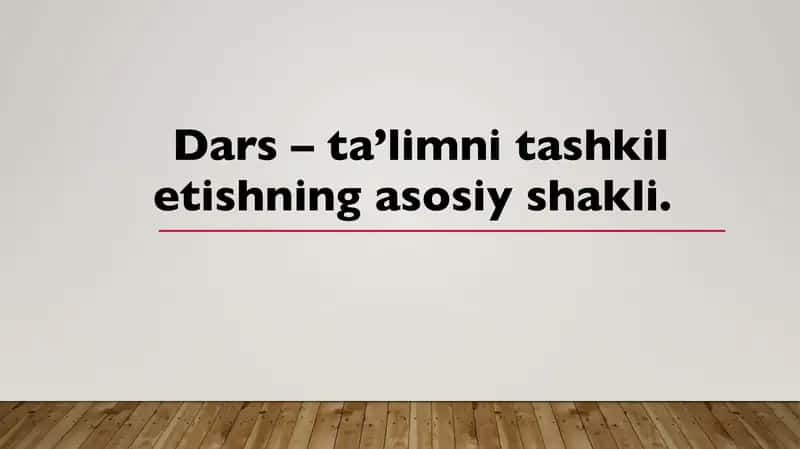 Dars – ta’limni tashkil etishning asosiy shakli.