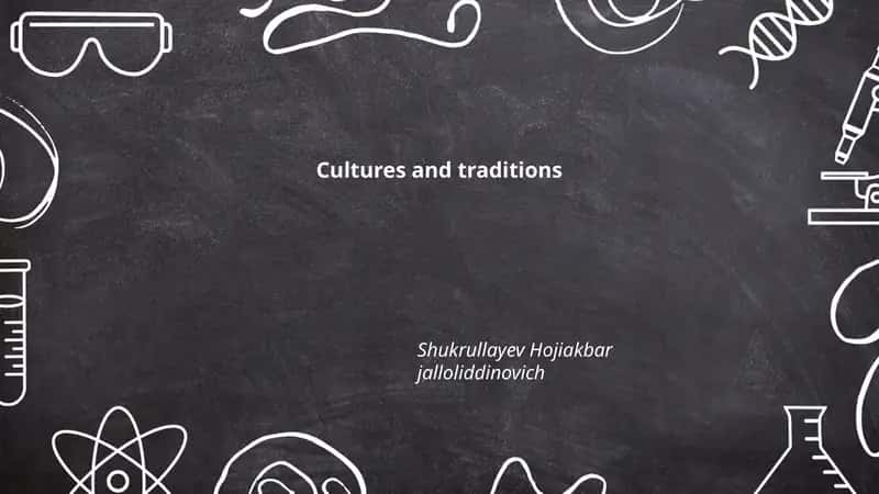 Cultures and traditions by Shukrullayev Hojiakbar jalloliddinovich