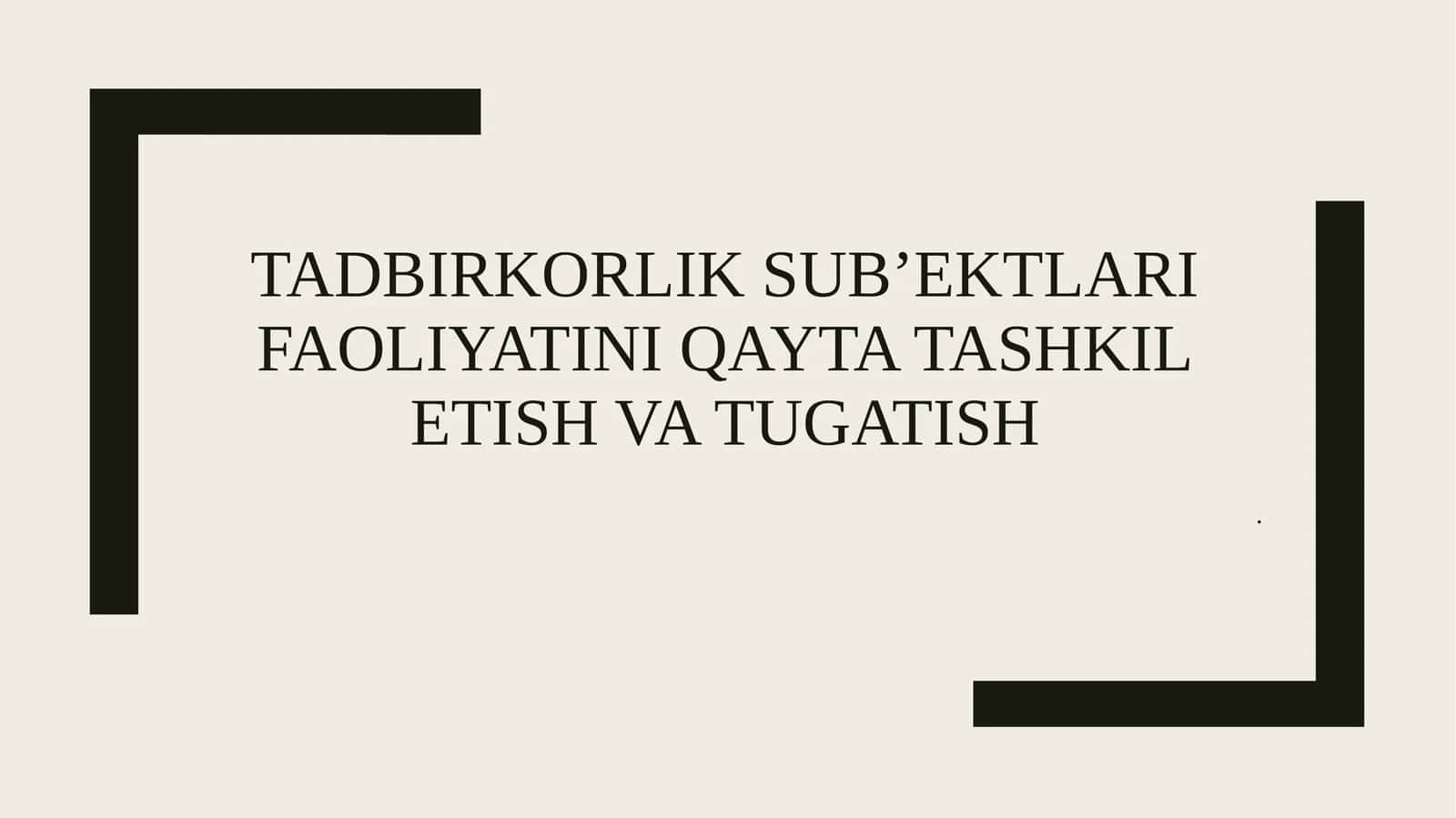 Tadbirkorlik sub’ektlari faoliyatini qayta tashkil etish va tugatish