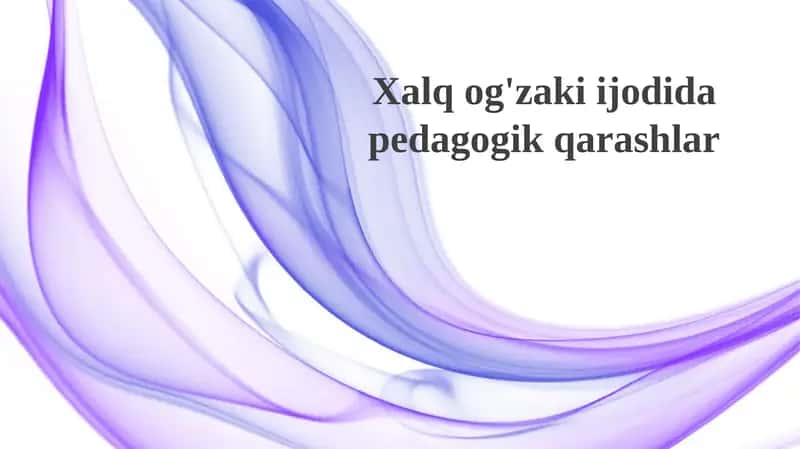 Xalqog'zakiijodida pedagogik qarashlar