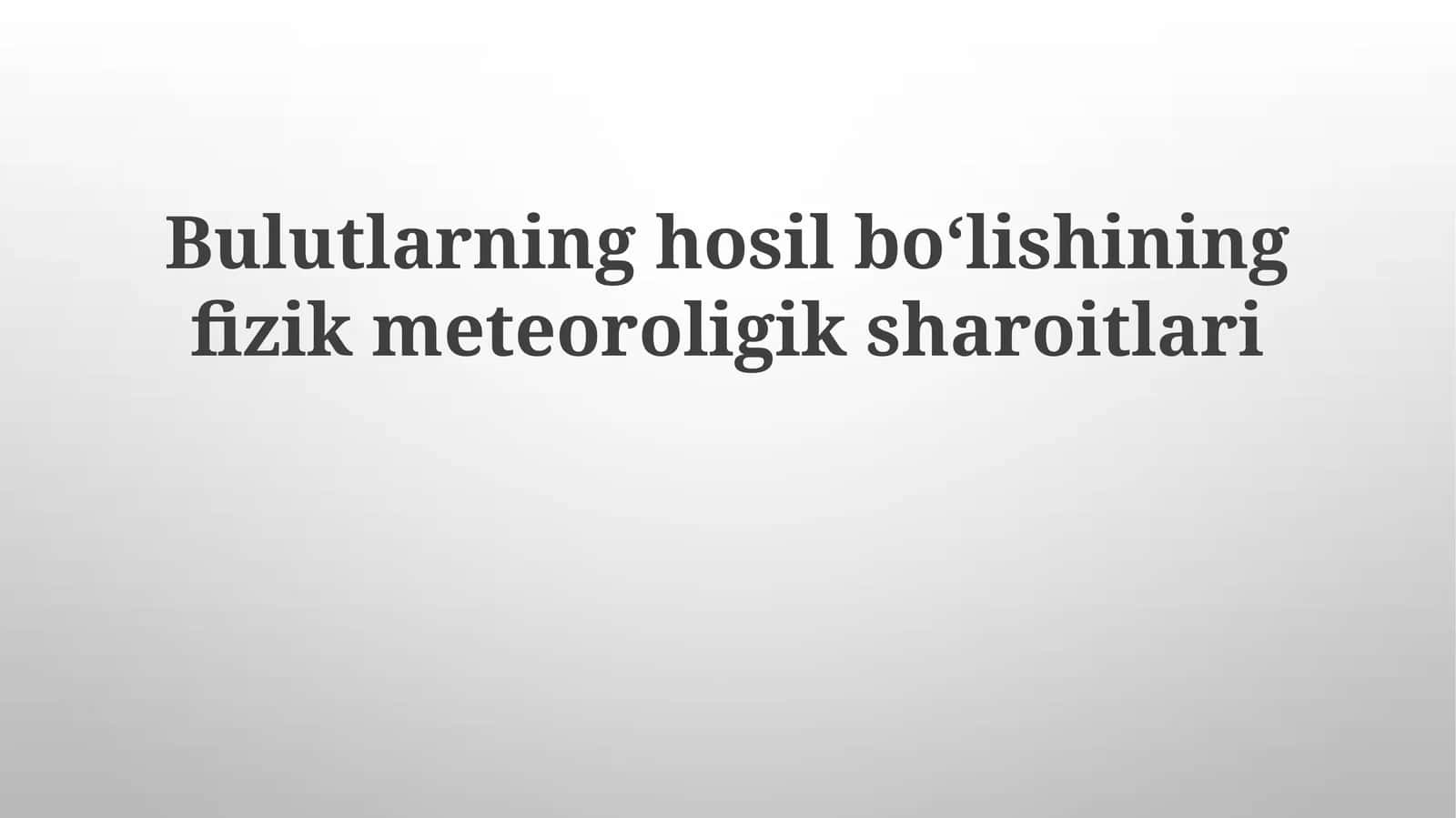Bulutlarning hosil boʻlishining fizik meteorologik sharoitlari