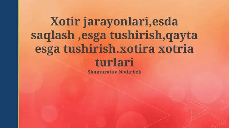 Xotira jarayonlari, yodlash, esga tushirish, xotirlash
