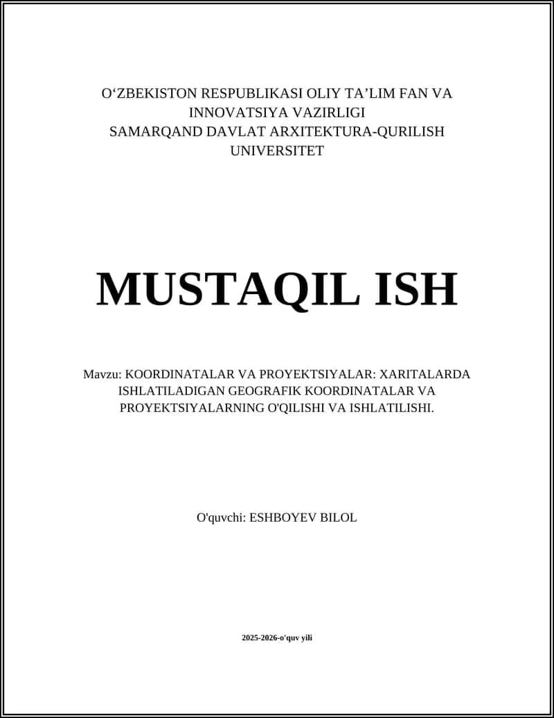 KOORDINATALAR VA PROYEKTSIYALAR: XARITALARDA ISHLATILADIGAN GEOGRAFIK KOORDINATALAR VA PROYEKTSIYALARNING O'QILISHI VA ISHLATILISHI